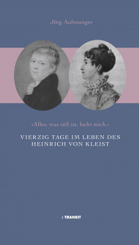 Jörg Aufenanger: Vierzig Tage im Leben des Heinrich von Kleist