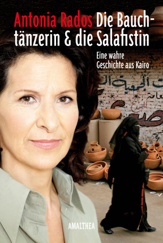 Antonia Rados: Die Bauchtänzerin und die Salafistin