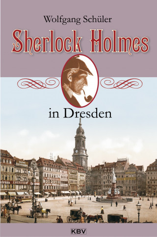 Wolfgang Schüler: Sherlock Holmes in Dresden