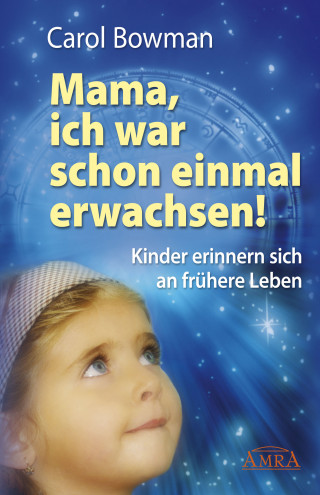 Carol Bowman: Mama, ich war schon einmal erwachsen!