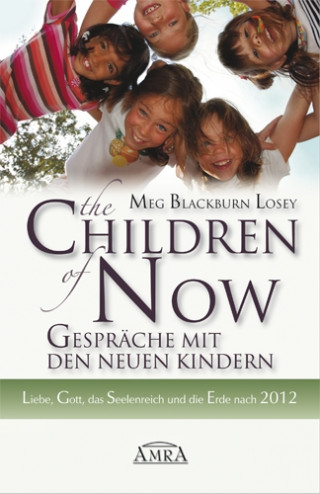 Meg Blackburn Losey: The Children of Now - Gespräche mit den Neuen Kindern
