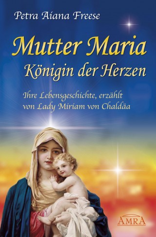 Petra Aiana Freese: Mutter Maria, Königin der Herzen