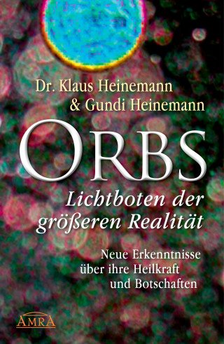 Dr. Klaus Heinemann, Gundi Heinemann: Orbs - Lichtboten der größeren Realität