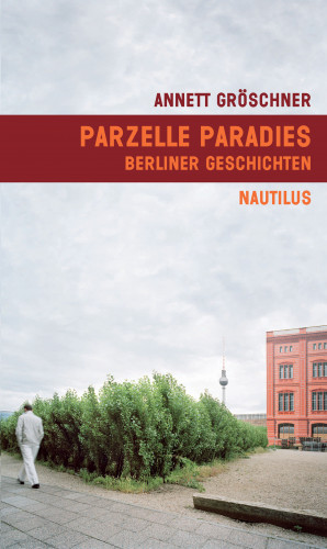 Annett Gröschner: Parzelle Paradies