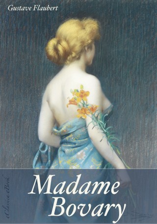 Gustave Flaubert: Madame Bovary (Unzensierte deutsche Ausgabe) (Illustriert)