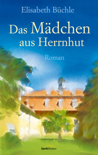 Elisabeth Büchle: Das Mädchen aus Herrnhut