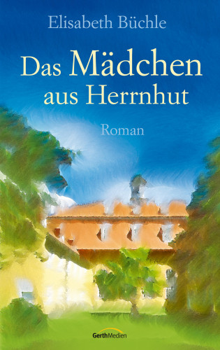 Elisabeth Büchle: Das Mädchen aus Herrnhut