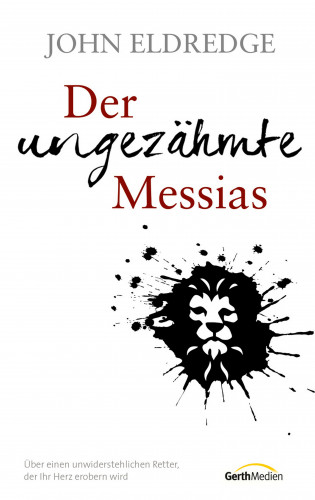 John Eldredge: Der ungezähmte Messias