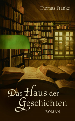 Thomas Franke: Das Haus der Geschichten