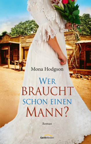 Mona Hodgson: Wer braucht schon einen Mann?