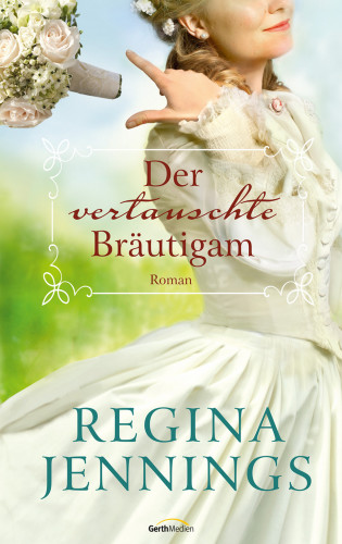 Regina Jennings: Der vertauschte Bräutigam