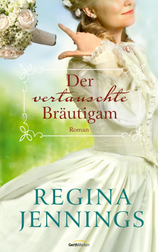 Regina Jennings: Der vertauschte Bräutigam