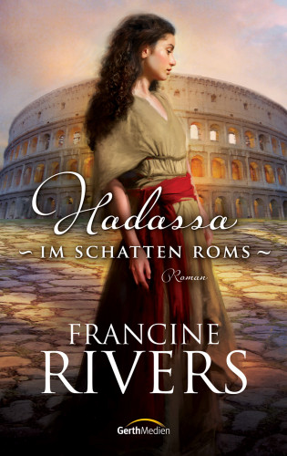 Francine Rivers: Hadassa - Im Schatten Roms