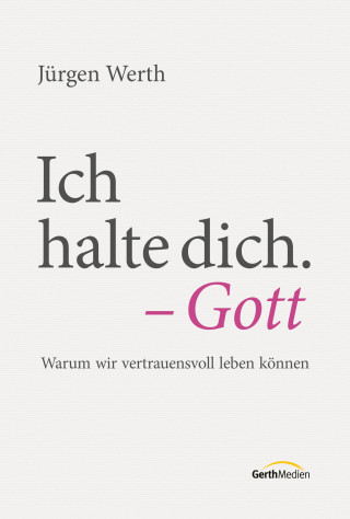 Jürgen Werth: Ich halte dich. - Gott