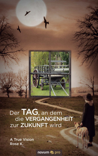Rose K.: Der Tag, an dem die Vergangenheit zur Zukunft wird