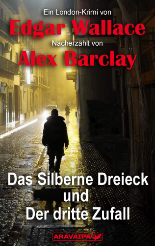 Edgar Wallace, Alex Barclay: Das Silberne Dreieck und Der dritte Zufall