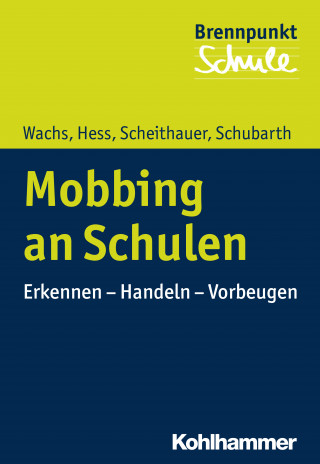 Sebastian Wachs, Markus Hess, Herbert Scheithauer, Wilfried Schubarth: Mobbing an Schulen