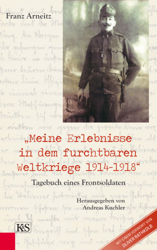 Franz Arneitz: Meine Erlebnisse in dem furchtbaren Weltkriege 1914-1918