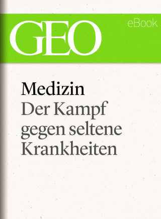 Medizin: Der Kampf gegen seltene Krankheiten (GEO eBook Single)