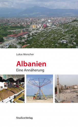 Lukas Morscher: Albanien. Eine Annäherung