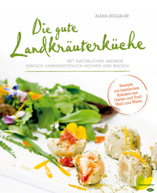 Alexia Zöggeler: Die gute Landkräuterküche