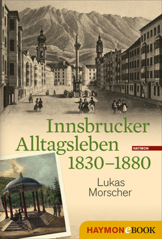 Lukas Morscher: Innsbrucker Alltagsleben 1830-1880