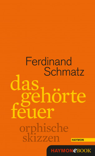 Ferdinand Schmatz: Das gehörte Feuer