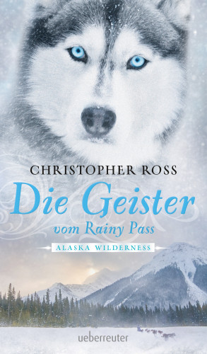Christopher Ross: Alaska Wilderness - Die Geister vom Rainy Pass (Bd. 5)