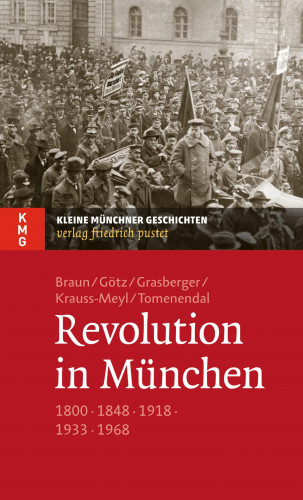 Oliver Braun, Thomas Götz, Thomas Grasberger, Sylvia Krauss-Meyl, Dominik Tomenendal: Revolution in München