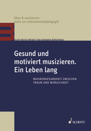 Silke Kruse-Weber, Barbara Borovnjak: Gesund und motiviert musizieren. Ein Leben lang