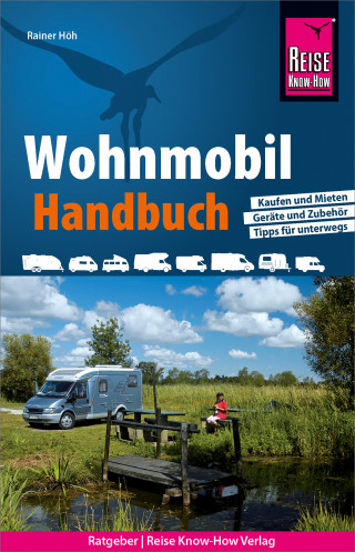 Rainer Höh: Reise Know-How Wohnmobil-Handbuch