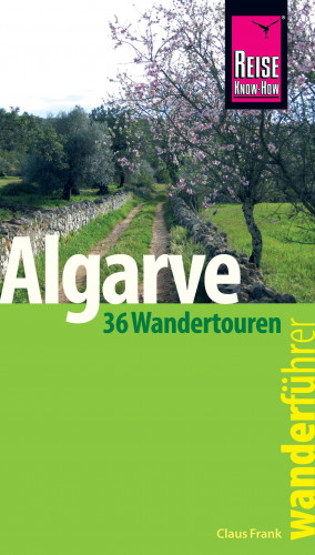Claus-Günter Frank: Reise Know-How Wanderführer Algarve - 36 Wandertouren an der Küste und im Hinterland -: mit Karten, Höhenprofilen und GPS-Tracks