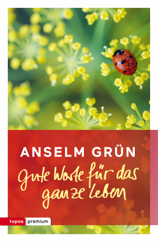 Anselm Grün: Gute Worte für das ganze Leben