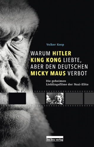Volker Koop: Warum Hitler King Kong liebte, aber den Deutschen Mickey Maus verbot