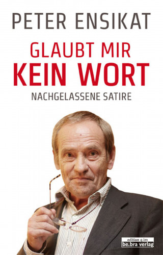 Peter Ensikat: Glaubt mir kein Wort