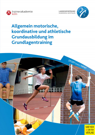 Paul Guhs, Frank Richter, Klaus Oltmanns: Allgemein motorische, koordinative und athletische Grundausbildung im Grundlagentraining