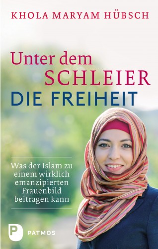 Khola Maryam Hübsch: Unter dem Schleier die Freiheit