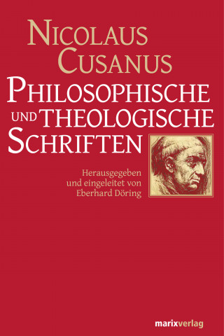 Nicolaus Cusanus: Philosophische und theologische Schriften