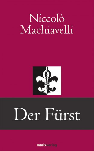 Niccolò Machiavelli: Der Fürst