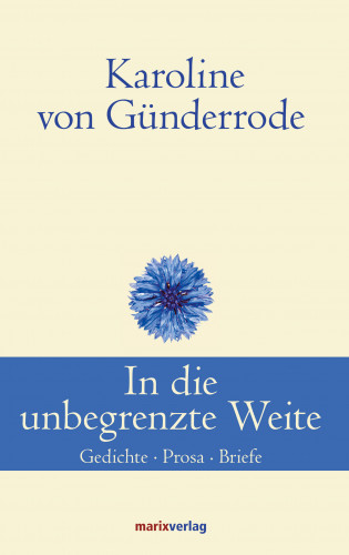 Karoline von Günderrode: In die unbegrenzte Weite