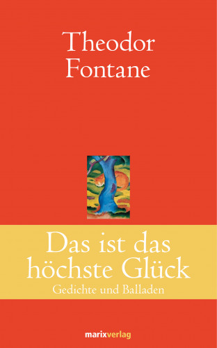 Theodor Fontane: Das ist das höchste Glück