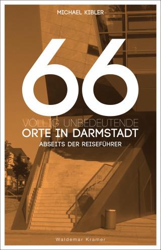 Michael Kibler: 66 völlig unbedeutende Orte in Darmstadt