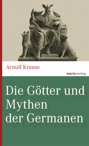 Arnulf Krause: Die Götter und Mythen der Germanen