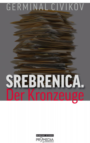 Germinal Civikov: Srebrenica. Der Kronzeuge