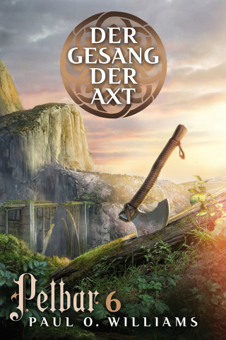 Paul O. Williams: Pelbar-Zyklus (6 von 7): Der Gesang der Axt