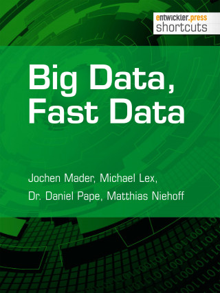 Jochen Mader, Michael Lex, Dr. Daniel Pape, Matthias Niehoff: Big Data, Fast Data