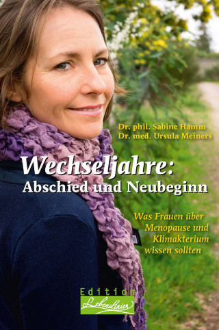Dr. phil. Sabine Hamm, Dr. med. Ursula Meiners: Wechseljahre: Abschied und Neubeginn