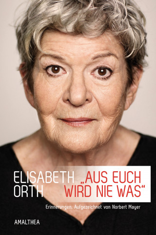 Elisabeth Orth, Norbert Mayer: »Aus euch wird nie was«
