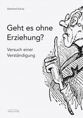 Eberhard Schulz: Geht es ohne Erziehung?