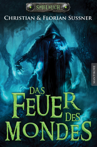 Florian Sußner, Christian Sußner: Das Feuer des Mondes: Ein Fantasy-Spielbuch